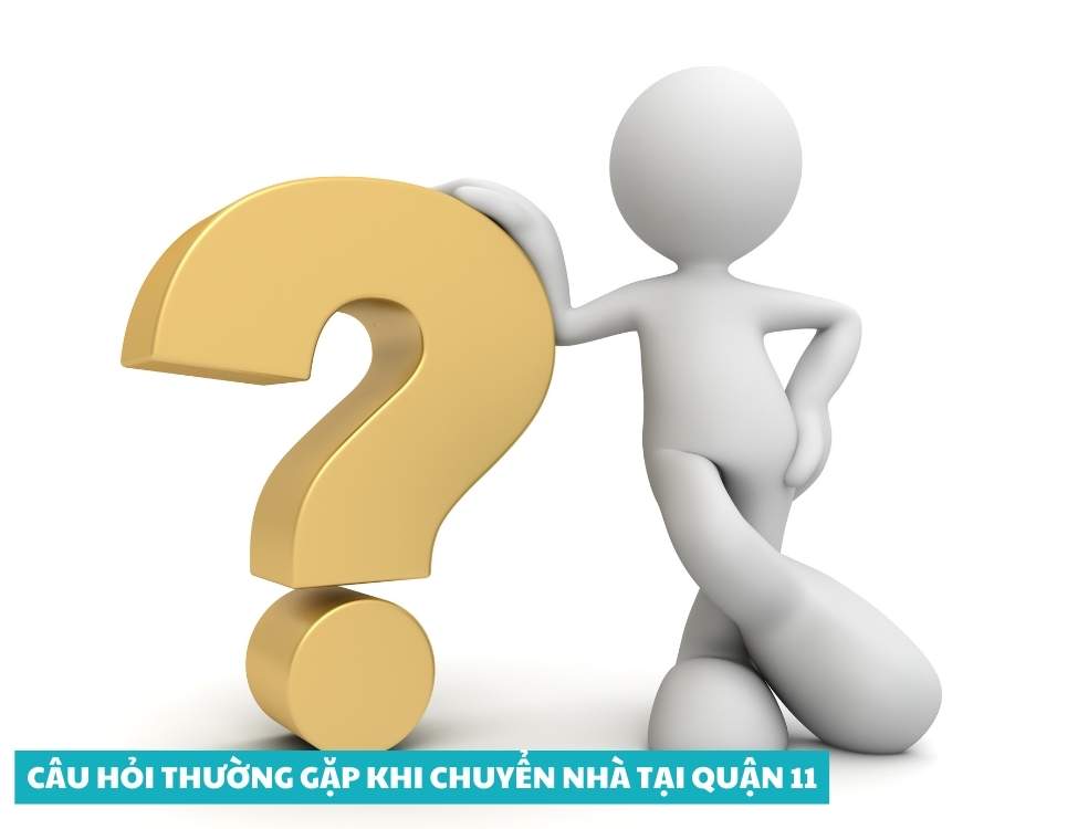 Câu hỏi thường gặp khi chuyển nhà tại Quận 11
