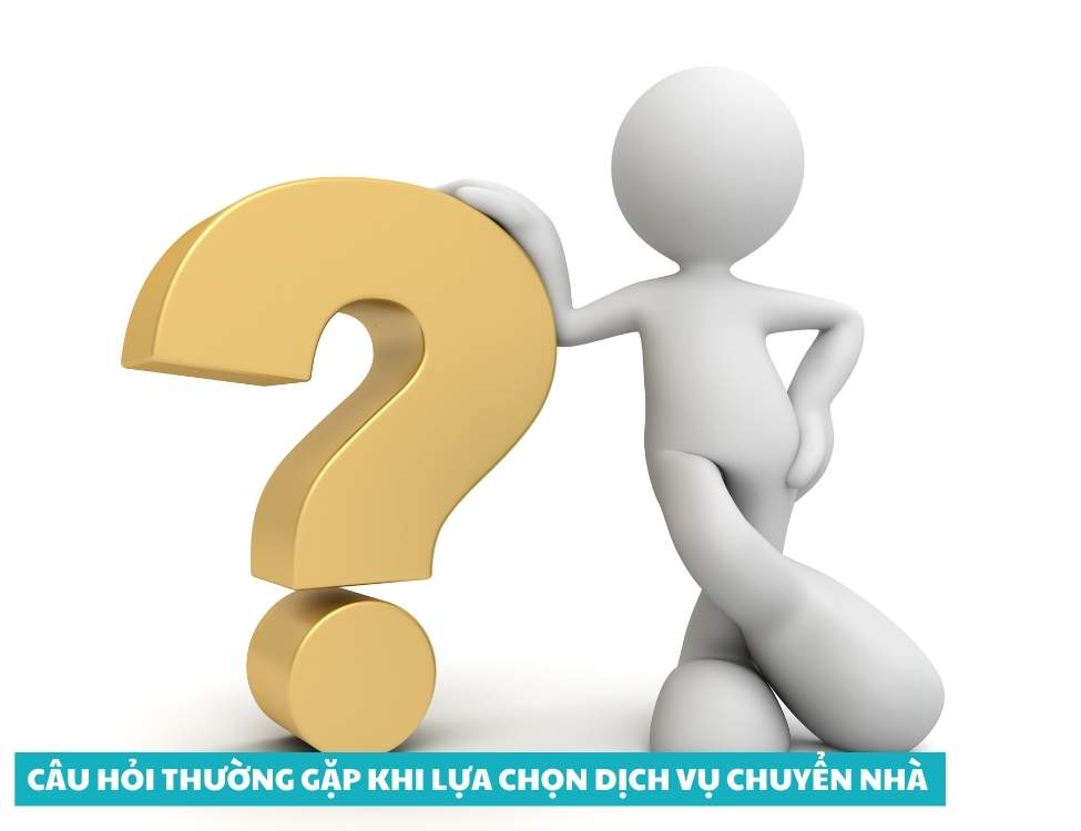 Câu hỏi thường gặp khi lựa chọn dịch vụ chuyển nhà 