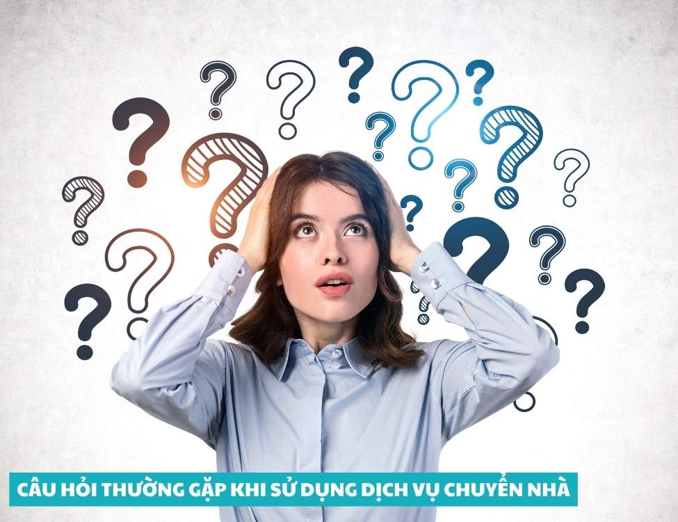 Câu hỏi thường gặp khi sử dụng dịch vụ chuyển nhà