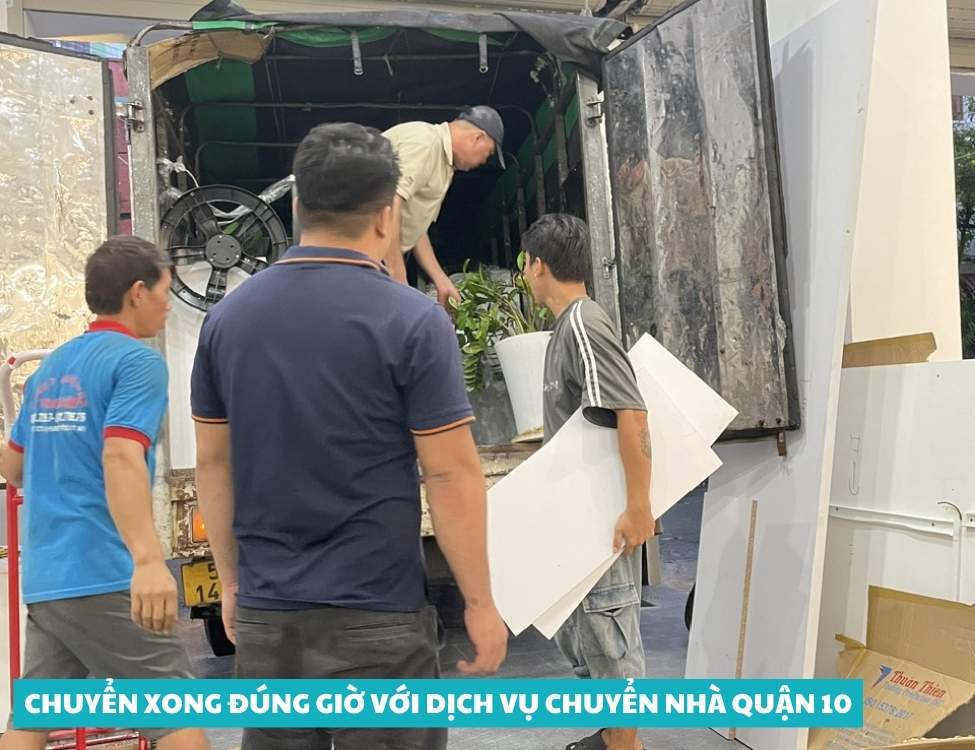Chuyển xong đúng giờ với dịch vụ chuyển nhà trọn gói quận 10
