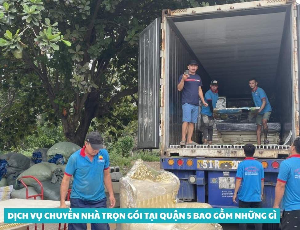 Dịch vụ chuyển nhà trọn gói tại quận 5 bao gồm những gì