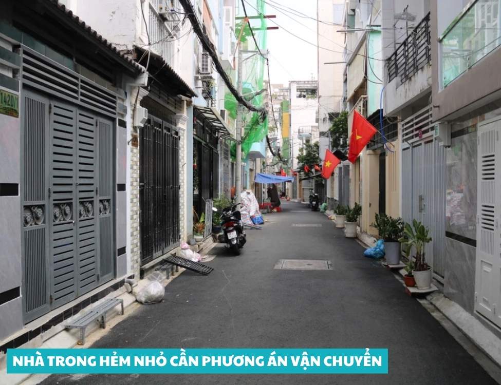 Nhà trong hẻm nhỏ cần phương án vận chuyển