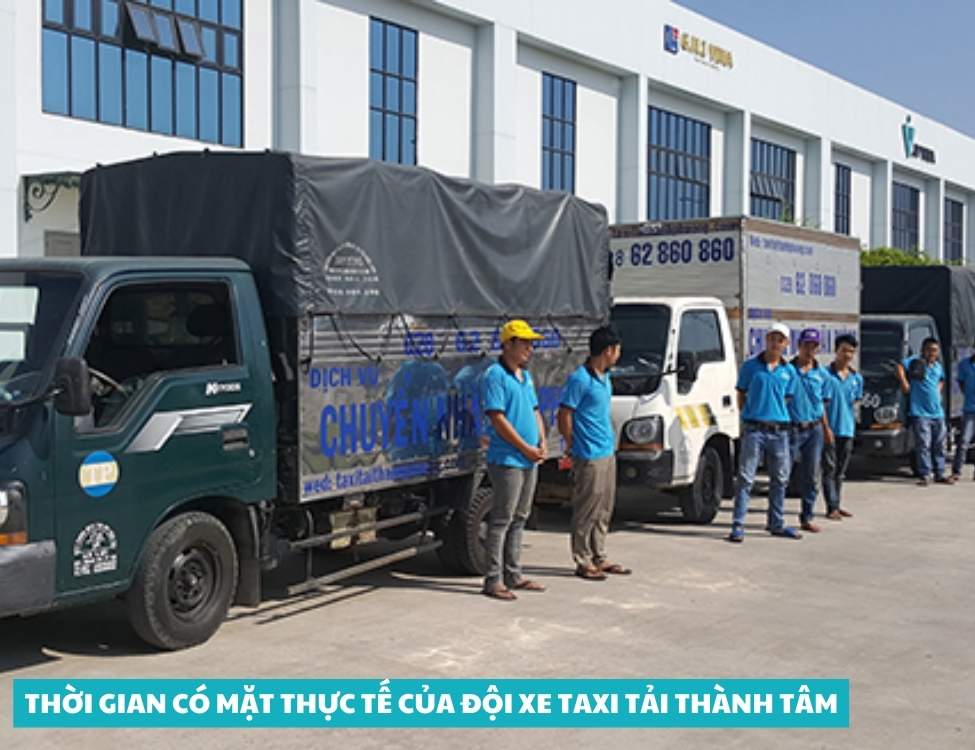 Thời gian có mặt thực tế của đội xe Taxi Tải Thành Tâm