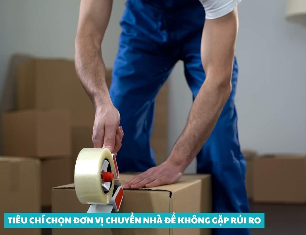 Tiêu chí chọn đơn vị chuyển nhà để không gặp rủi ro