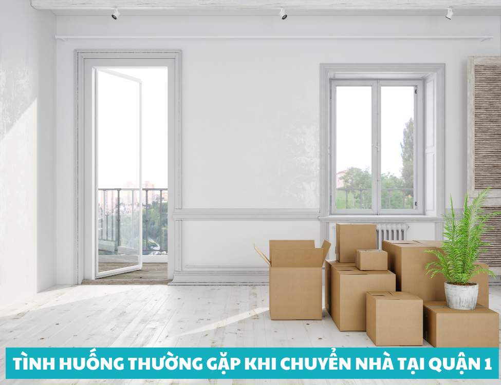 Tình huống thường gặp khi chuyển nhà tại Quận 1
