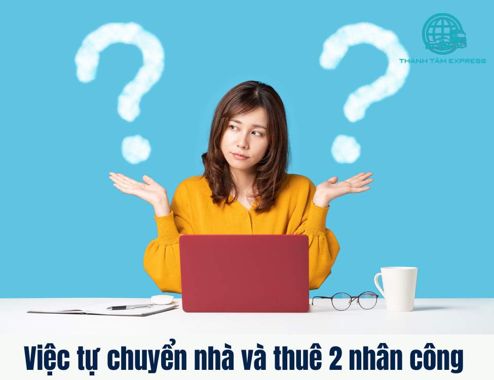 So sánh giữa việc tự chuyển nhà và thuê 2 nhân công từ dịch vụ chuyển nhà Taxi Tải Thành Tâm.