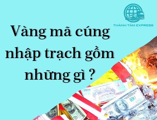 Vàng mã cúng nhập trạch gồm những gì