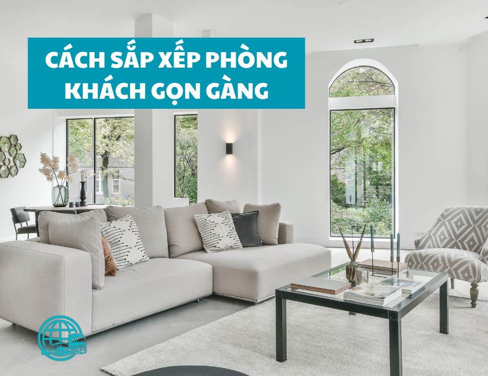 Cách sắp xếp phòng khách gọn gàng ngăn nắp