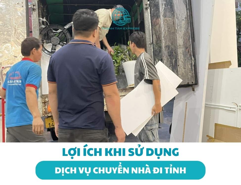 Lợi ích khi sử dụng dịch vụ chuyển nhà đi tỉnh của Taxitaithanhtam 