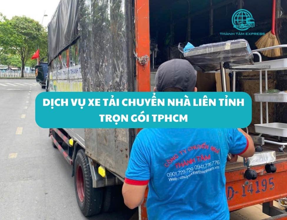 Dịch vụ xe tải chuyển nhà liên tỉnh trọn gói TPHCM