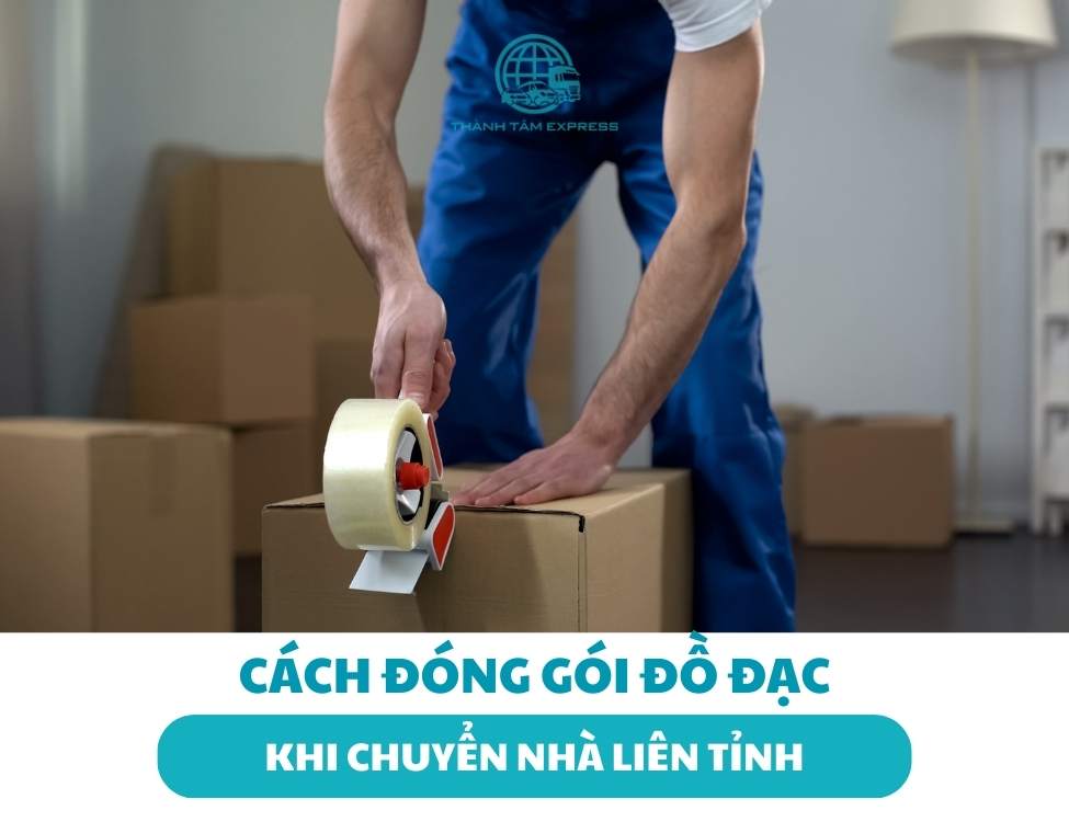 Hướng dẫn cách đóng gói đồ đạc khi chuyển nhà liên tỉnh