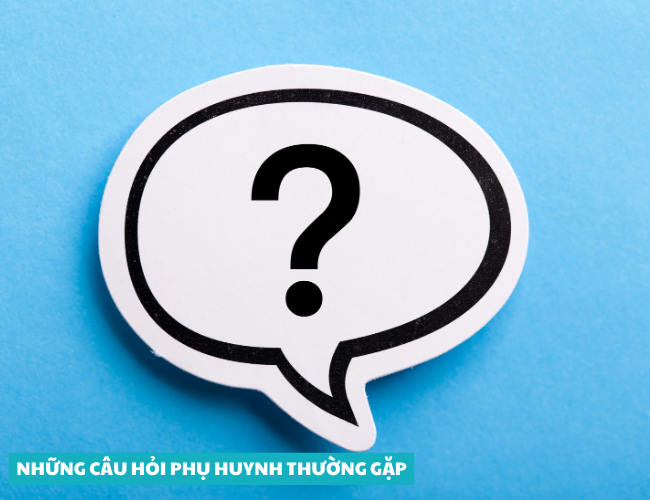 Những câu hỏi phụ huynh thường gặp