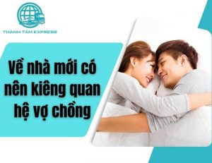 Về nhà mới có nên kiêng quan hệ vợ chồng