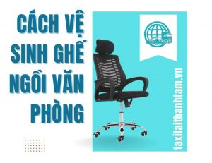 cách vệ sinh ghế ngồi văn phòng
