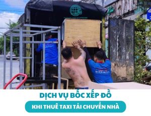 Dịch vụ bốc xếp đồ khi thuê taxi tải chuyển nhà