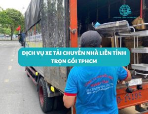 Dịch vụ xe tải chuyển nhà liên tỉnh trọn gói TPHCM