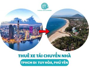 Thuê xe tải chuyển nhà từ TPHCM đi Tuy Hòa, Phú Yên
